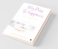 My Way To Happiness : Basic Rules For Joy