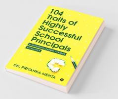 104 Traits Of Highly Successful School Principals Empowering Leaders Towards Excellence