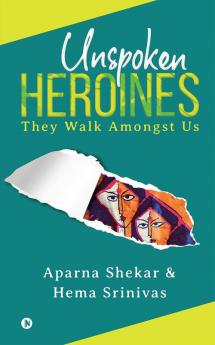 Unspoken Heroines : They Walk Amongst Us