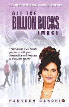 Get The Billion Bucks Image : Your Image Is A Promise You Make With Your Personality And Presence To Influence Others