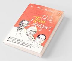 A Tale Of Three Lawyers : A Comparative Study Of Mahatma Mohandas Karamchand Gandhi Quaid-E-Azam Mohammad Ali Jinnah And Bharat Ratna Dr. Bhimrao Ramji Ambedkar