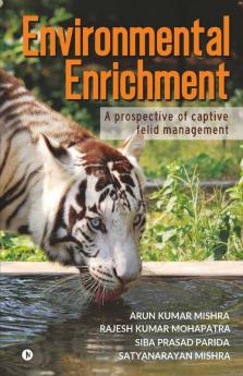 Environmental Enrichment : A Prospective Of Captive Felid Management