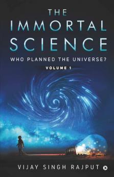 The Immortal Science: Who Planned The Universe?