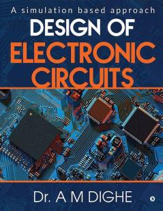 Design Of Electronic Circuits : A Simulation Based Approach
