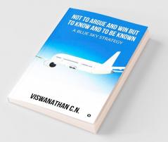 Not To Argue And Win But To Know And To Be Known - A Blue Sky Strategy