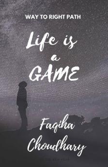 Life Is A Game : Way To Right Path