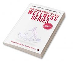 Retrospective Wellness Series : Your Guide to a Long &amp; Healthy Life