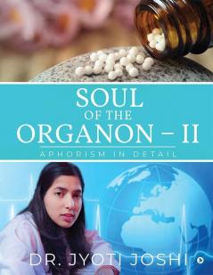 Soul Of The Organon - Ii : Aphorism In Detail