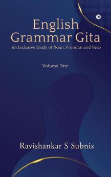 English Grammar Gita : An Inclusive Study Of Noun Pronoun And Verb