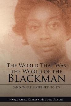 The World That Was the World of the Blackman: And What Happened to It