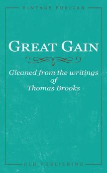 Great Gain: Gleaned from the writings of Thomas Brooks