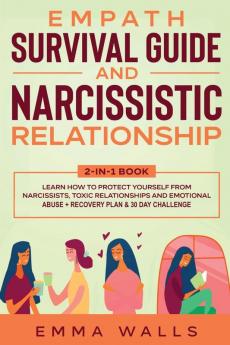 Empath Survival Guide and Narcissistic Relationship 2-in-1 Book: Learn How to Protect Yourself From Narcissists Toxic Relationships and Emotional Abuse + Recovery Plan & 30 Day Challenge