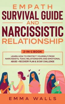 Empath Survival Guide and Narcissistic Relationship 2-in-1 Book: Learn How to Protect Yourself From Narcissists Toxic Relationships and Emotional Abuse + Recovery Plan & 30 Day Challenge