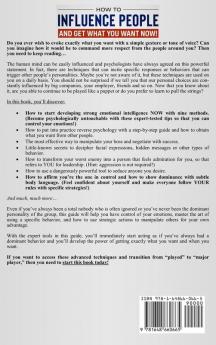 How to Influence People and Get What You Want: Now Become The Person Everybody Listens to by Mastering the Art of Influence & Manipulation. Learn How to Persuade Your Partner Boss or Colleagues