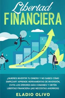 Libertad financiera: Quieres invertir tu dinero y no sabes cómo empezar? Aprende herramientas de inversión evita los errores más comunes y obtén libertad financiera (¡No necesitas ahorros!)