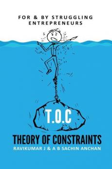 T.O.C - Theory Of Constraints: For & By Struggling Entrepreneurs: For And By Struggling Entrepreneurs