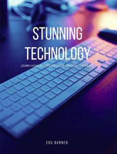 Stunning Technology : Learn how to utilize your PC the most