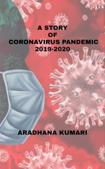 A Story Of Coronavirus Pandemic 2019-2020 : COVID19