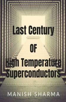 Last Century Of High Temperature Superconductors