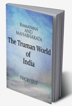 Ramayana and Mahabharata The Truman World of India : India's Non-Indian History