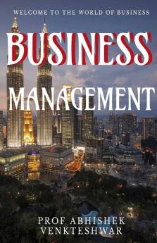 Business Management: Welcome To The World Of Business
