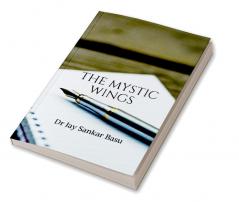 THE MYSTIC WINGS (B &amp; W) : An Anthology of Poems