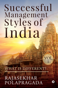 SUCCESSFUL MANAGEMENT STYLES OF INDIA : VOLUME 1- WHAT IS DIFFERENT?