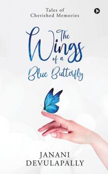 The Wings of a Blue Butterfly : Tales of Cherished Memories