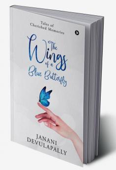 The Wings of a Blue Butterfly : Tales of Cherished Memories