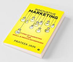 Innovative Marketing: 30 Types Of Marketing For Small & Medium Enterprises: 30 Types Of Marketing For Small Andamp; Medium Enterprises
