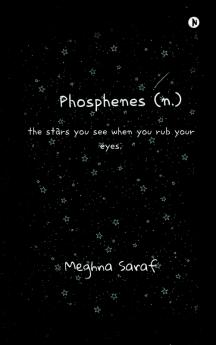 Phosphenes (N.) : The Stars You See When You Rub Your Eyes;