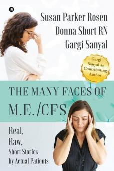 The Many Faces Of M.E./Cfs : Real Raw Short Stories By Actual Patients