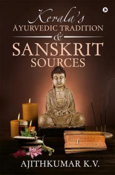 Kerala’s Āyurvedic Tradition and Sanskrit Sources