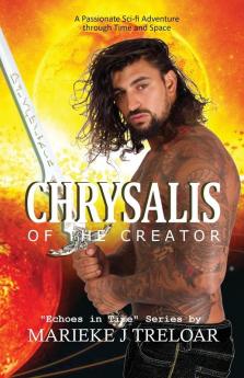 Chrysalis of the Creator: A passionate adventure through space and time: 1 (Echoes in Time)