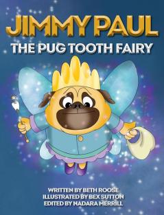 Jimmy Paul The Pug Tooth Fairy: 1 (Jimmy Paul the Tooth Fairy)