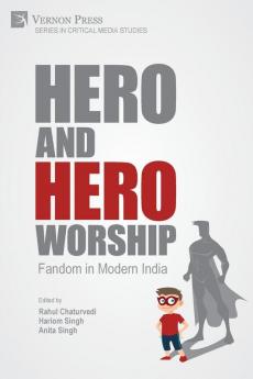 Hero and Hero-Worship: Fandom in Modern India (Critical Media Studies)