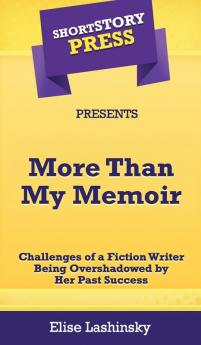 Short Story Press Presents More Than My Memoir: Challenges of a Fiction Writer Being Overshadowed by Her Past Success