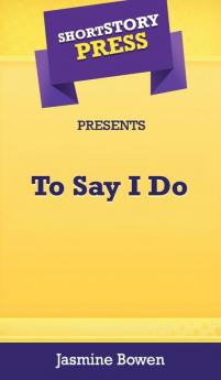 Short Story Press Presents To Say I Do