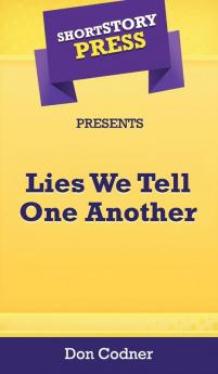 Short Story Press Presents Lies We Tell One Another