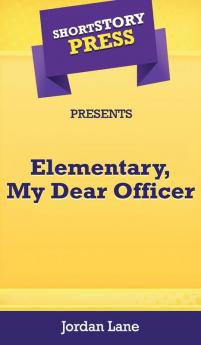 Short Story Press Presents Elementary My Dear Officer