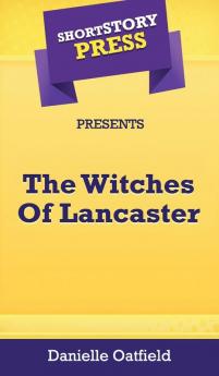 Short Story Press Presents The Witches Of Lancaster