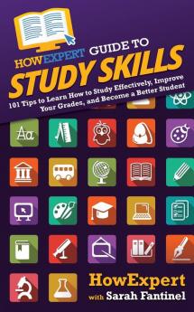 HowExpert Guide to Study Skills: 101 Tips to Learn How to Study Effectively Improve Your Grades and Become a Better Student