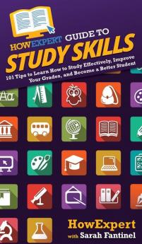 HowExpert Guide to Study Skills: 101 Tips to Learn How to Study Effectively Improve Your Grades and Become a Better Student