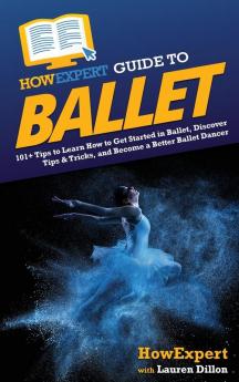 HowExpert Guide to Ballet