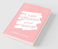 I have scribbled your feelings : Poetry on Love Separation and Healing