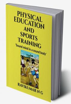 Physical Education &amp;amp; Sports Training : Sound mind in a sound body