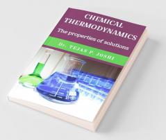 Chemical Thermodynamics: The Properties Of Solutions