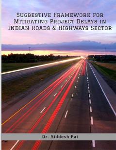 Suggestive Framework for Mitigating Project Delays in Indian Roads &amp; Highways Sector