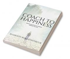 Coach to Happiness : Coach yourself and clients to transform the life and lead a happy life