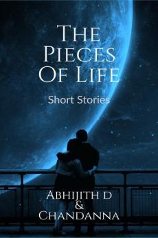 The Pieces Of Life : Short Stories